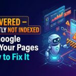 Discovered – Currently Not Indexed: Why Google Skips Your Pages and How to Fix It